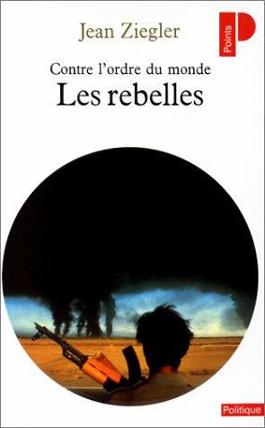 Les rebelles : contre l'ordre du monde : mouvements armés de libération nationale du Tiers monde