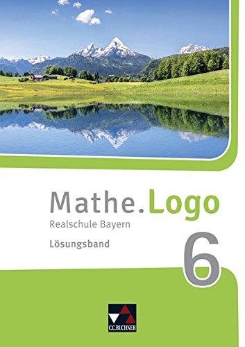 Mathe.Logo – Bayern - neu / Realschule Bayern: Mathe.Logo – Bayern - neu / Mathe.Logo Bayern LB 6 – neu: Realschule Bayern