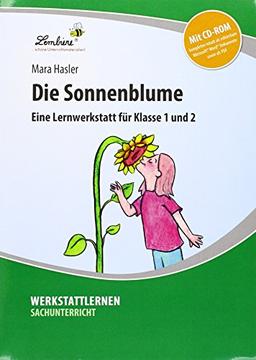 Die Sonnenblume. Grundschule, Sachunterricht, Klasse 1-2: Grundschule, Sachunterricht, Klasse 1-2