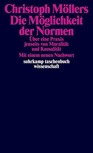 Die Möglichkeit der Normen: Über eine Praxis jenseits von Moralität und Kausalität (suhrkamp taschenbuch wissenschaft)