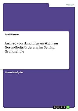 Analyse von Handlungsansätzen zur Gesundheitsförderung im Setting Grundschule