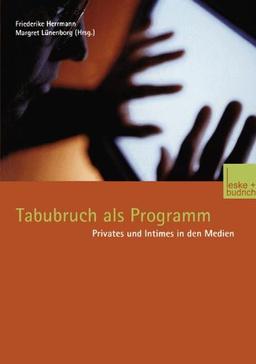 Tabubruch als Programm: Privates und Intimes in den Medien