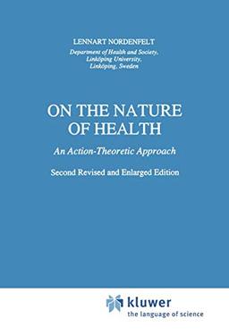 On the Nature of Health: An Action-Theoretic Approach (Philosophy and Medicine, 26, Band 26)