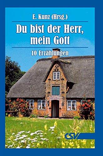 Du bist der Herr, mein Gott: 10 Erzählungen