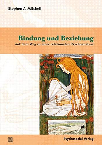 Bindung und Beziehung: Auf dem Weg zu einer relationalen Psychoanalyse (Bibliothek der Psychoanalyse)