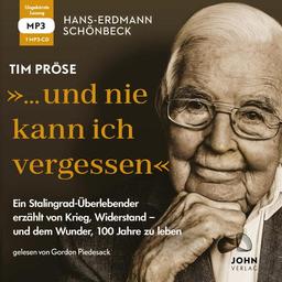 Hans-Erdmann Schönbeck: "... und nie kann ich vergessen": Ein Stalingrad-Überlebender erzählt von Krieg, Widerstand – und dem Wunder, 100 Jahre zu leben