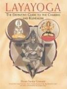 Layayoga: The Definitive Guide to the Chakras and Kundalini: The Definitive Guide to the Chakras and Evoking Kundalini