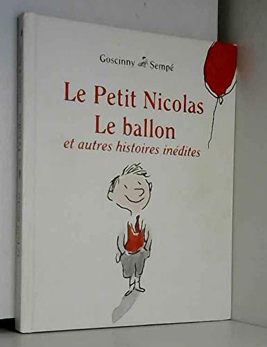 LE PETIT NICOLAS, LE BALLON ET AUTRES HISTOIRES INEDITES.