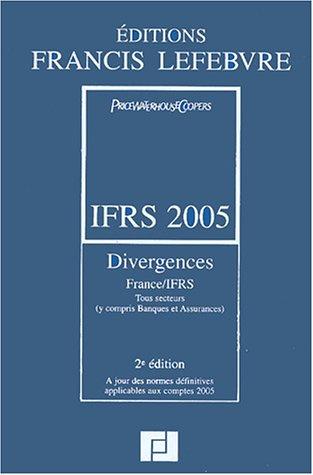 IFRS 2005 : divergences France-IFRS, tous secteurs (y compris banques et assurances) : à jour des normes définitives applicables aux comptes 2005