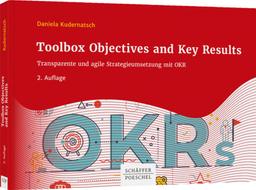 Toolbox Objectives and Key Results: Transparente und agile Strategieumsetzung mit OKR