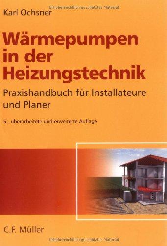 Wärmepumpen in der Heizungstechnik: Praxishandbuch für Installateure und Planer