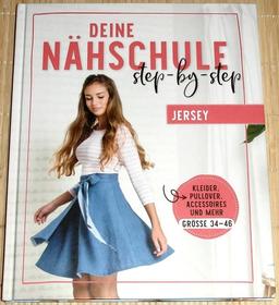 DEINE NÄHSCHULE step-by-step - Jersey - Kleider, Pullover, Accessoires und mehr - Größe 34-46