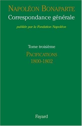 Correspondance générale. Vol. 3. Les pacifications : 1800-1802