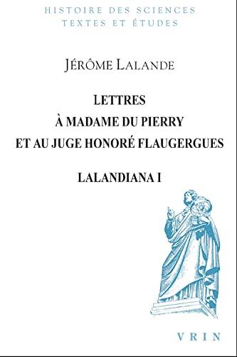 Lalandiana. Vol. 1. Lettres à madame du Pierry et au juge Honoré Flaugergues