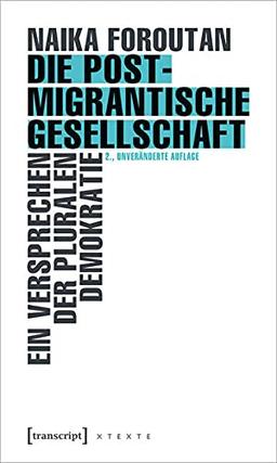 Die postmigrantische Gesellschaft: Ein Versprechen der pluralen Demokratie (X-Texte zu Kultur und Gesellschaft)