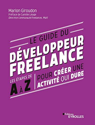 Le guide du développeur freelance : les étapes de A à Z pour créer une activité qui dure