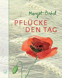 Pflücke den Tag (Edition Margot Bickel)