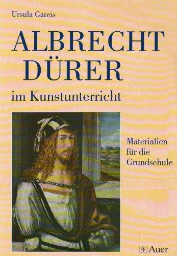 Albrecht Dürer im Kunstunterricht: Materialien für die Grundschule