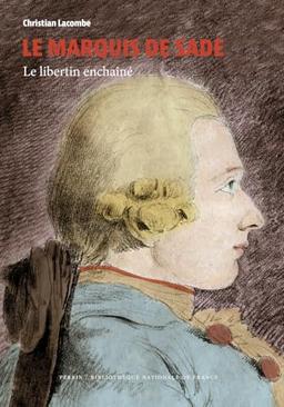 Le marquis de Sade : le libertin enchaîné