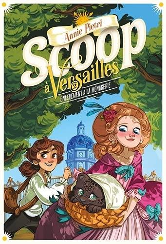 Scoop à Versailles. Vol. 2. Enlèvement à la ménagerie