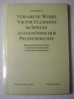 Die verlorenen Werke Viktor Ullmanns im Spiegel zeitgenössischer Presseberichte. Bibliograpische Studien zum Prager Musikleben in den zwanziger Jahren