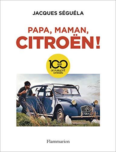 Papa, maman, Citroën ! : 100 ans de publicité Citroën