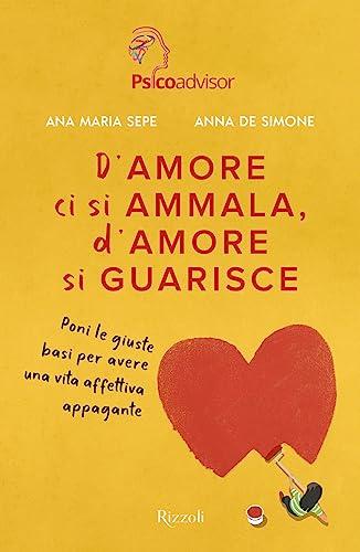 D'amore ci si ammala, d'amore si guarisce. Poni le giuste basi per avere una vita affettiva appagante