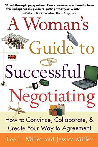 A Woman's Guide to Successful Negotiating: How to Convince, Collaborate and Create Your Way to Agreement (CLS.EDUCATION)