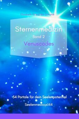 Sternenmedizin Band 2 - Portale der Venus: 54 Frequenzbilder für die volle Aktivierung deiner Seele - Arbeitsbuch (Maaryam Sternenmedizin, Band 5)