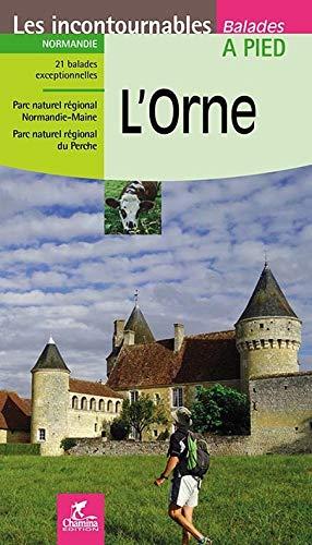 L'Orne : Normandie : 21 balades exceptionnelles, parc naturel régional Normandie-Maine, parc naturel régional du Perche