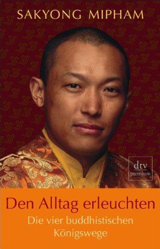 Den Alltag erleuchten: Die vier buddhistischen Königswege