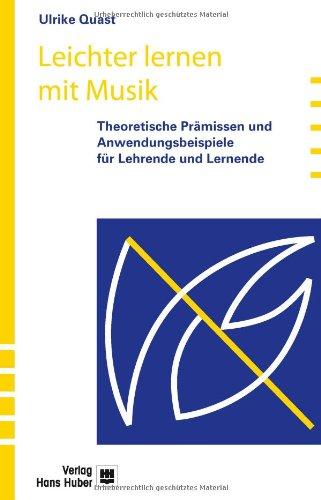 Leichter lernen mit Musik: Theoretische Prämissen und Anwendungsbeispiele für Lehrende und Lernende