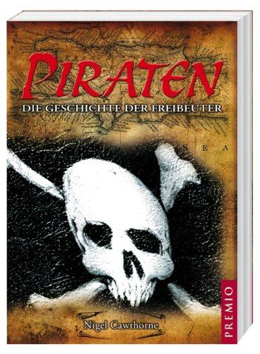 Piraten: Die Geschichte der Freibeuter