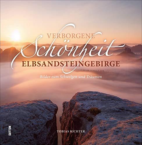 Verborgene Schönheit Elbsandsteingebirge, rund 60 stimmungsvolle Fotografien laden zum Schwelgen und Träumen ein (Sutton Momentaufnahmen)