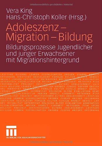 Adoleszenz - Migration - Bildung: Bildungsprozesse Jugendlicher und junger Erwachsener mit Migrationshintergrund