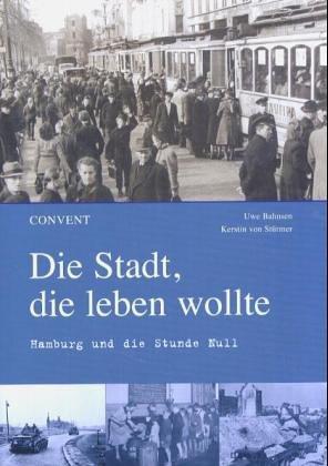 Die Stadt, die leben wollte - Hamburg und die Stunde Null