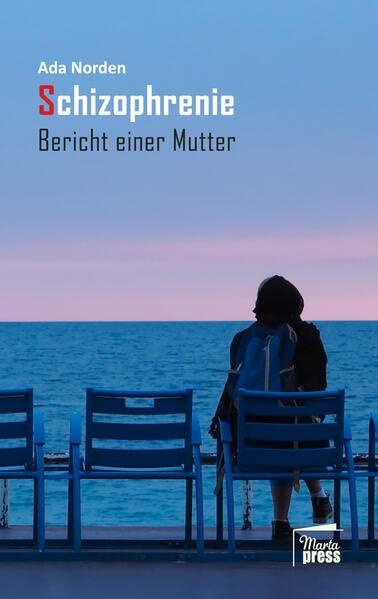 Schizophrenie: Bericht einer Mutter (Nahaufnahmen: Biografische Reihe)