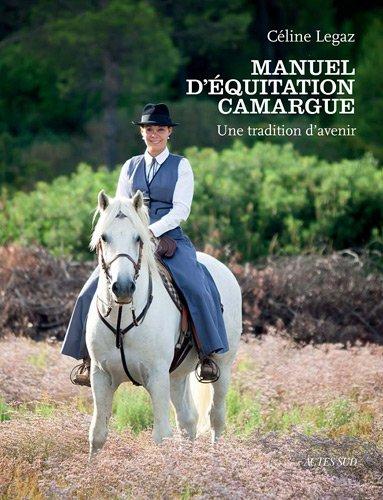 Manuel d'équitation Camargue : une tradition d'avenir