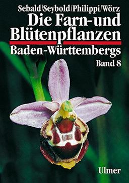 Die Farn- und Blütenpflanzen Baden-Württembergs, 8 Bde., Bd.8, Spezieller Teil (Spermatophyta, Unterklassen Commelinidae, Arecidae, Liliidae)