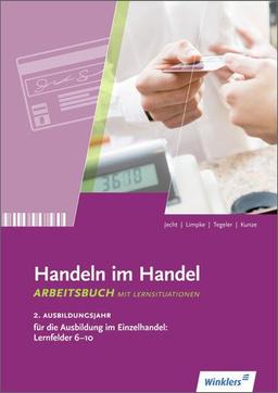 Handeln im Handel: 2. Ausbildungsjahr im Einzelhandel: Lernfelder 6 bis 10: Arbeitsbuch, 1. Auflage, 2013