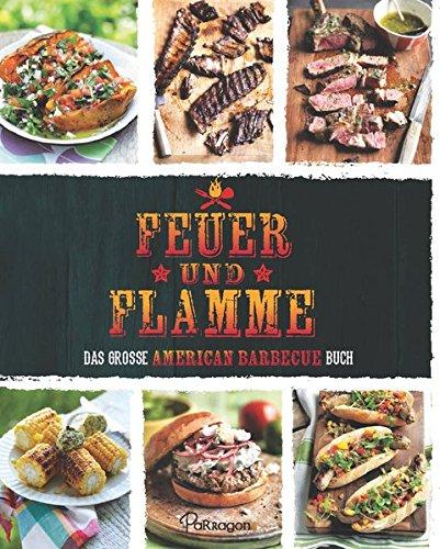 Feuer und Flamme: Das große American Barbecue Buch