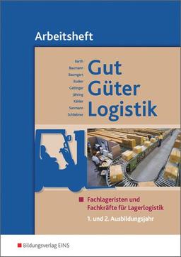 Gut - Güter - Logistik: Fachlageristen und Fachkräfte für Lagerlogistik: 1. und 2. Ausbildungsjahr: Arbeitsheft