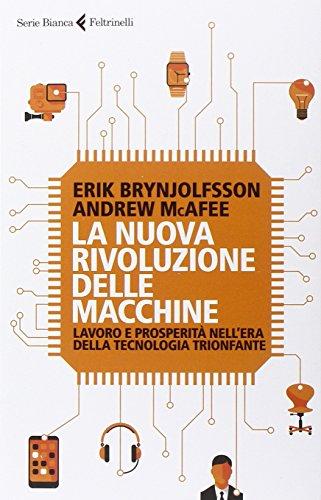 La nuova rivoluzione delle macchine. Lavoro e prosperità nell'era della tecnologia trionfante (Serie bianca)