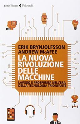 La nuova rivoluzione delle macchine. Lavoro e prosperità nell'era della tecnologia trionfante (Serie bianca)