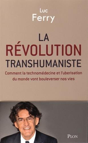 La révolution transhumaniste : comment la technomédecine et l'uberisation du monde vont bouleverser nos vies