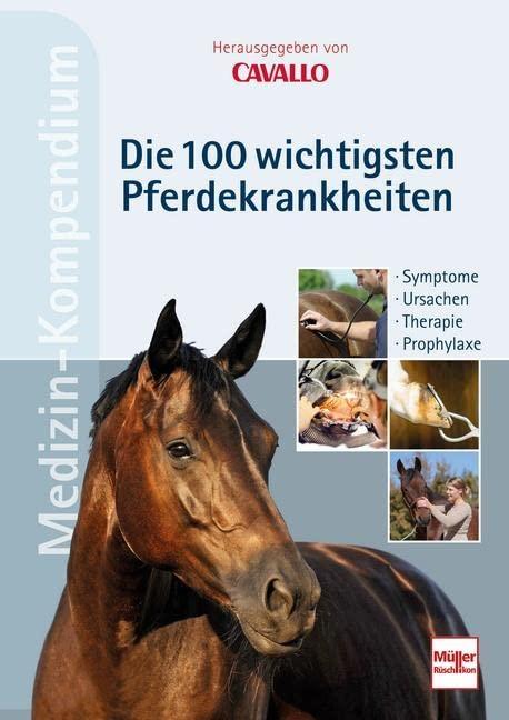 CAVALLO MEDIZIN-KOMPENDIUM - Die 100 wichtigsten Pferdekrankheiten: Symptome - Ursachen - Therapie - Prophylaxe