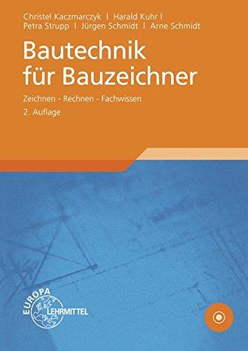 Bautechnik für Bauzeichner: Zeichnen - Rechnen - Fachwissen