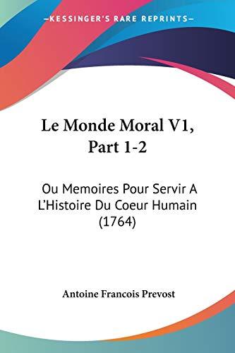 Le Monde Moral V1, Part 1-2: Ou Memoires Pour Servir A L'Histoire Du Coeur Humain (1764)