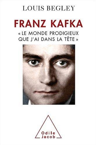 Franz Kafka : le monde prodigieux que j'ai dans la tête