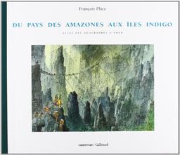 Atlas des géographes d'Orbae. Vol. 1. Du pays des Amazones aux îles Indigo